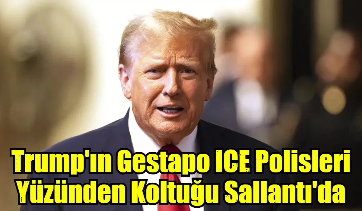Trump'ın Gestapo ICE Polisleri Y&uuml;z&uuml;nden Koltuğu Sallantı'da