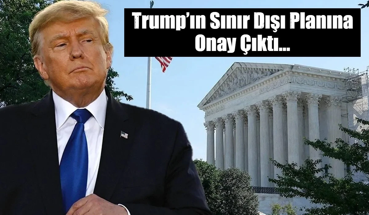 Trump&rsquo;ın Sınır Dışı Planına Onay &Ccedil;ıktı...