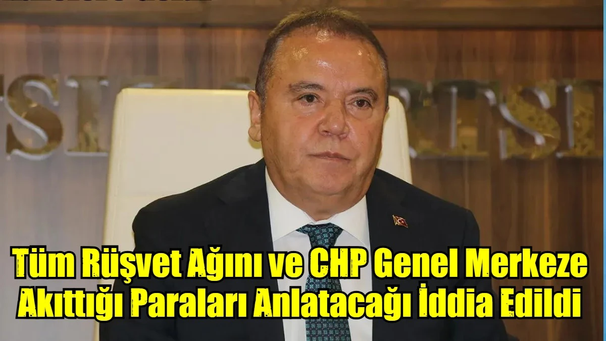 Tüm Rüşvet Ağını ve CHP Genel Merkeze Akıttığı Paraları Anlatacağı İddia Edildi