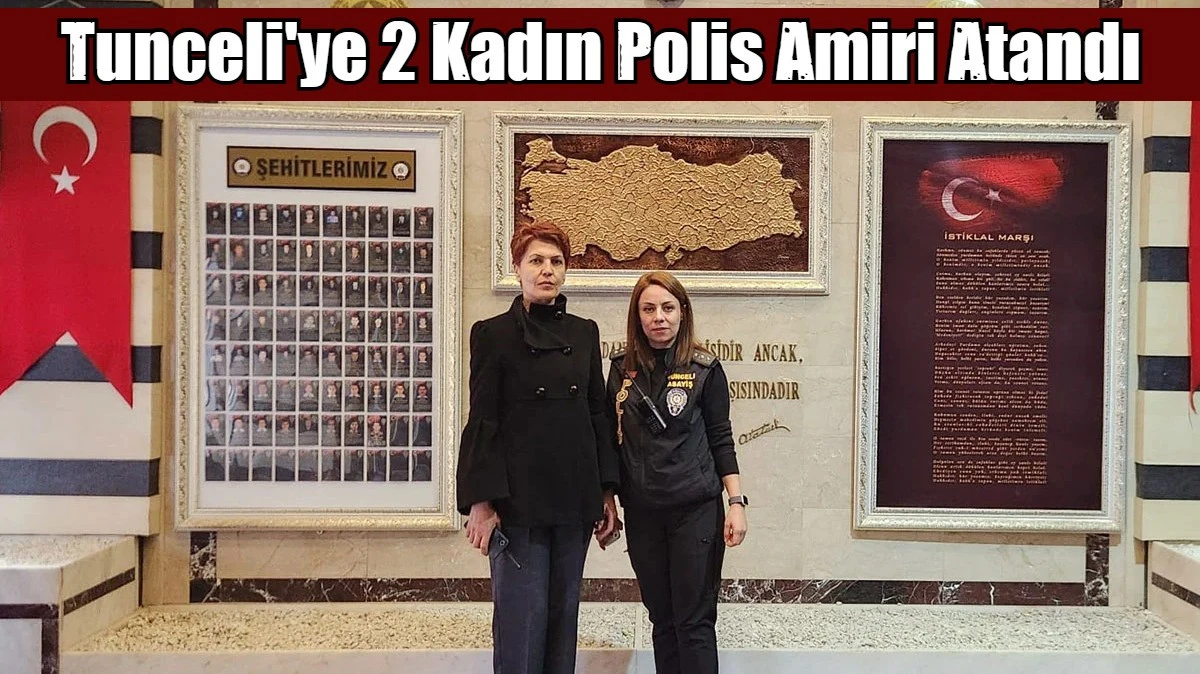 Tunceli'ye 2 Kadın Polis Amiri Atandı