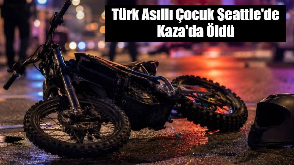 T&uuml;rk Asıllı &Ccedil;ocuk Seattle'de Kaza'da &Ouml;ld&uuml;