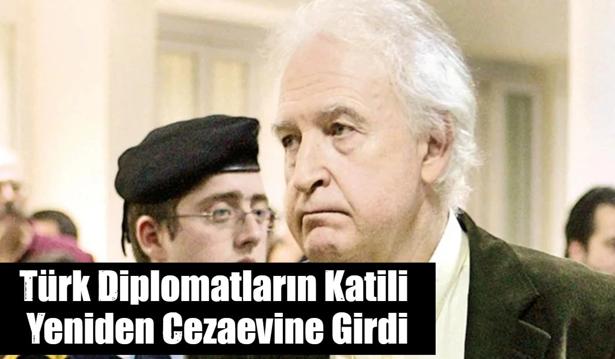T&uuml;rk Diplomatların Katili  Yeniden Cezaevine Girdi