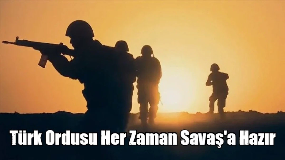 T&uuml;rk Ordusu Her Zaman Savaş'a Hazır