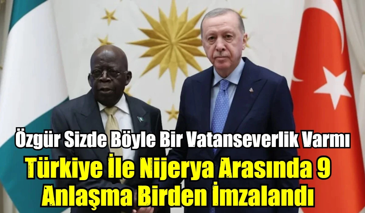 T&uuml;rkiye İle Nijerya Arasında 9 Anlaşma Birden İmzalandı