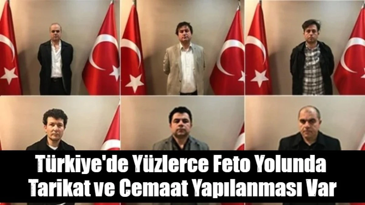 T&uuml;rkiye'de Y&uuml;zlerce Feto Yolunda  Tarikat ve Cemaat Yapılanması Var