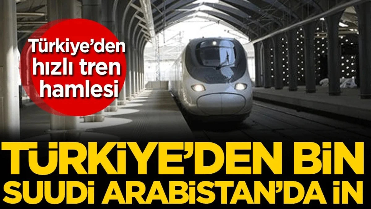 T&uuml;rkiye'den hızlı tren hamlesi: T&uuml;rkiye'de bin Suudi Arabistan'da in!