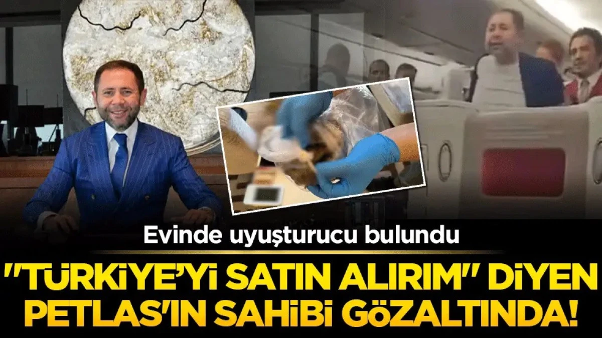 "T&uuml;rkiye&rsquo;yi satın alırım" diyen PETLAS'ın sahibi g&ouml;zaltında!