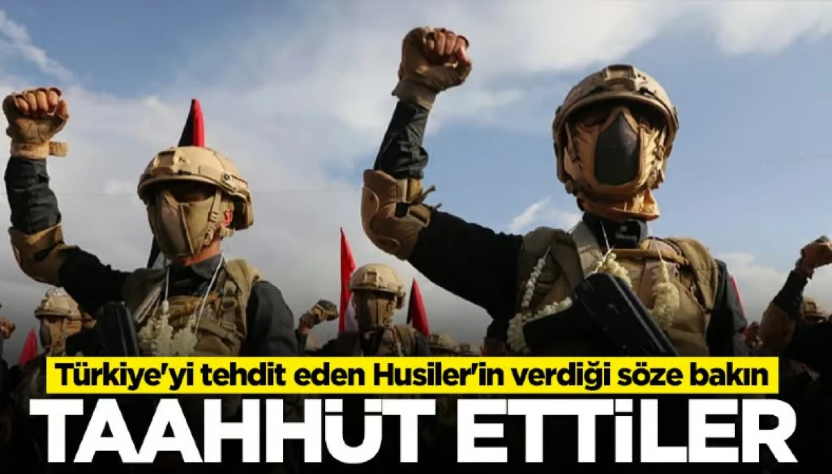 T&uuml;rkiye'yi tehdit eden Husiler'in verdiği s&ouml;ze bakın