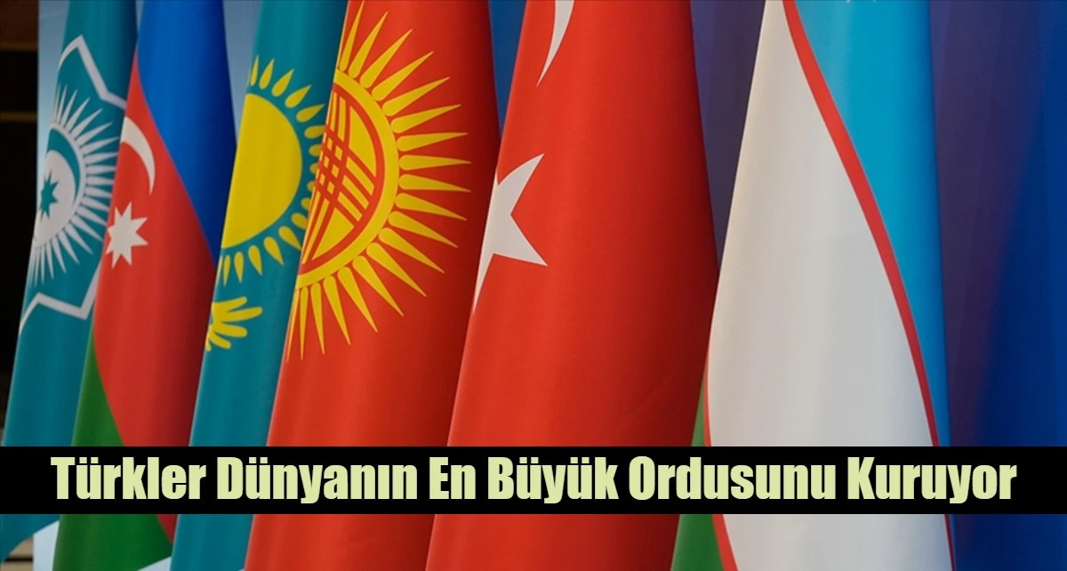 T&uuml;rkler D&uuml;nyanın En B&uuml;y&uuml;k Ordusunu Kuruyor