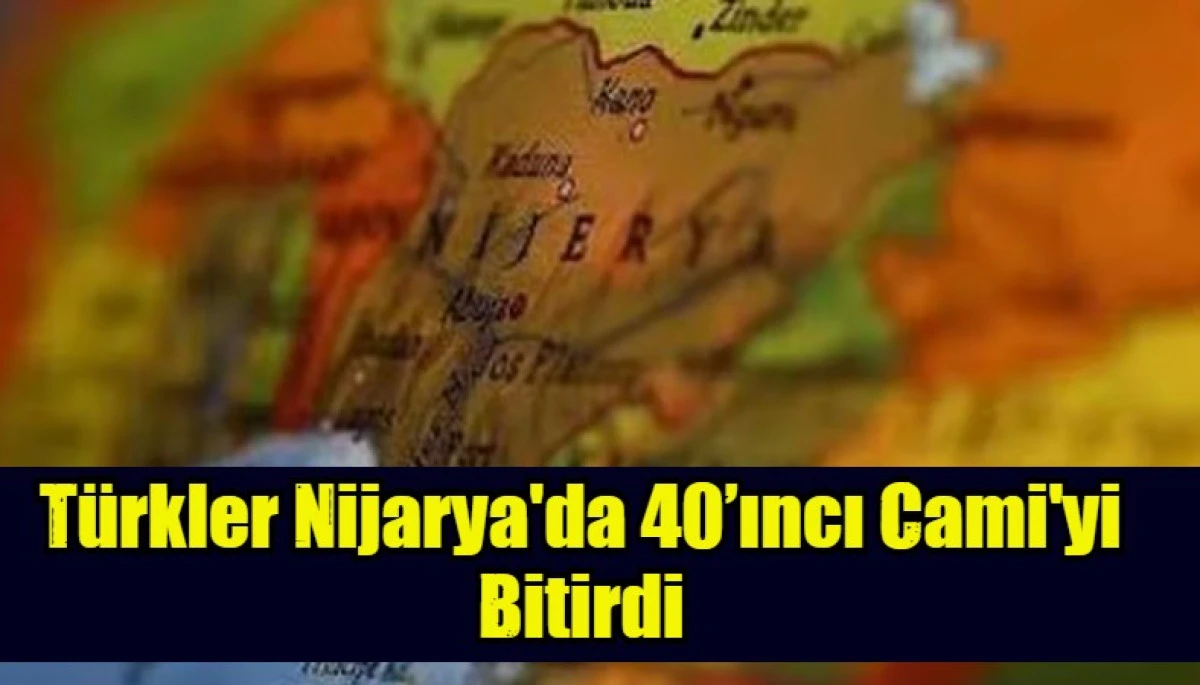 T&uuml;rkler Nijarya'da 40&rsquo;ıncı Cami'yi Bitirdi