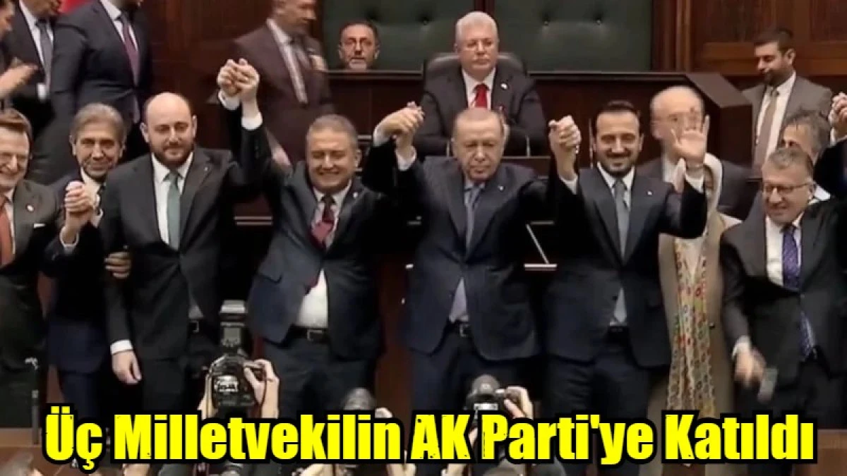 &Uuml;&ccedil; Milletvekilin AK Parti'ye Katıldı