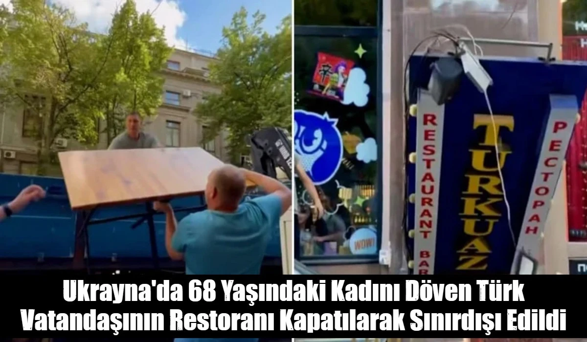 Ukrayna'da 68 Yaşındaki Kadını D&ouml;ven T&uuml;rk Vatandaşının Restoranı Kapatılarak Sınırdışı Edildi