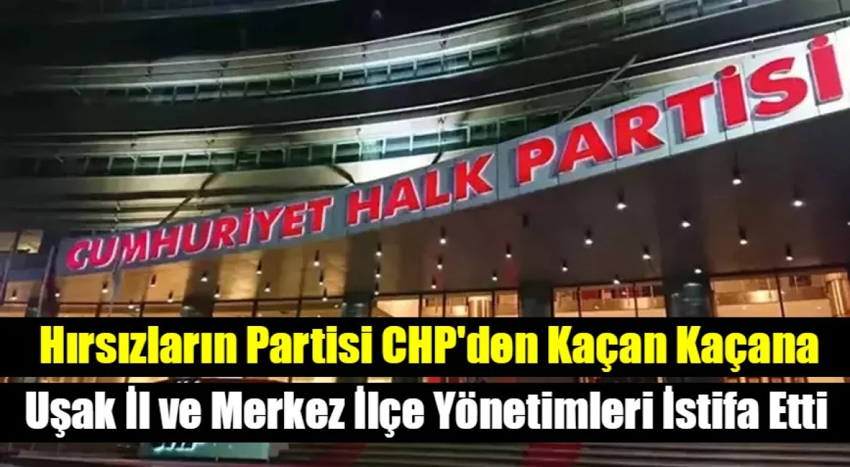 Uşak İl ve Merkez İlçe yönetimleri istifa etti