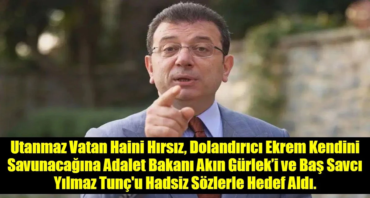 Utanmaz Vatan Haini Hırsız, Dolandırıcı Ekrem Kendini Savunacağına Adalet Bakanı Akın G&uuml;rlek&rsquo;i ve Baş Savcı Yılmaz Tun&ccedil;'u Hadsiz S&ouml;zlerle Hedef Aldı.