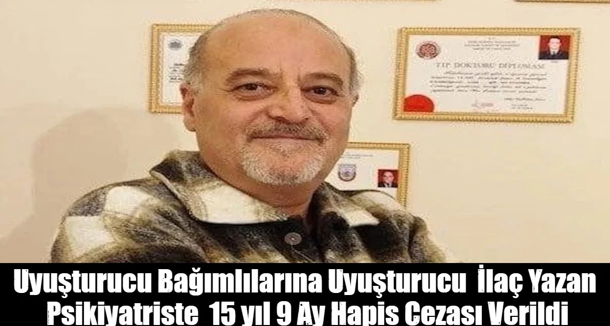 Uyuşturucu Bağımlılarına Uyuşturucu  İla&ccedil; Yazan  Psikiyatriste  15 yıl 9 Ay Hapis Cezası Verildi