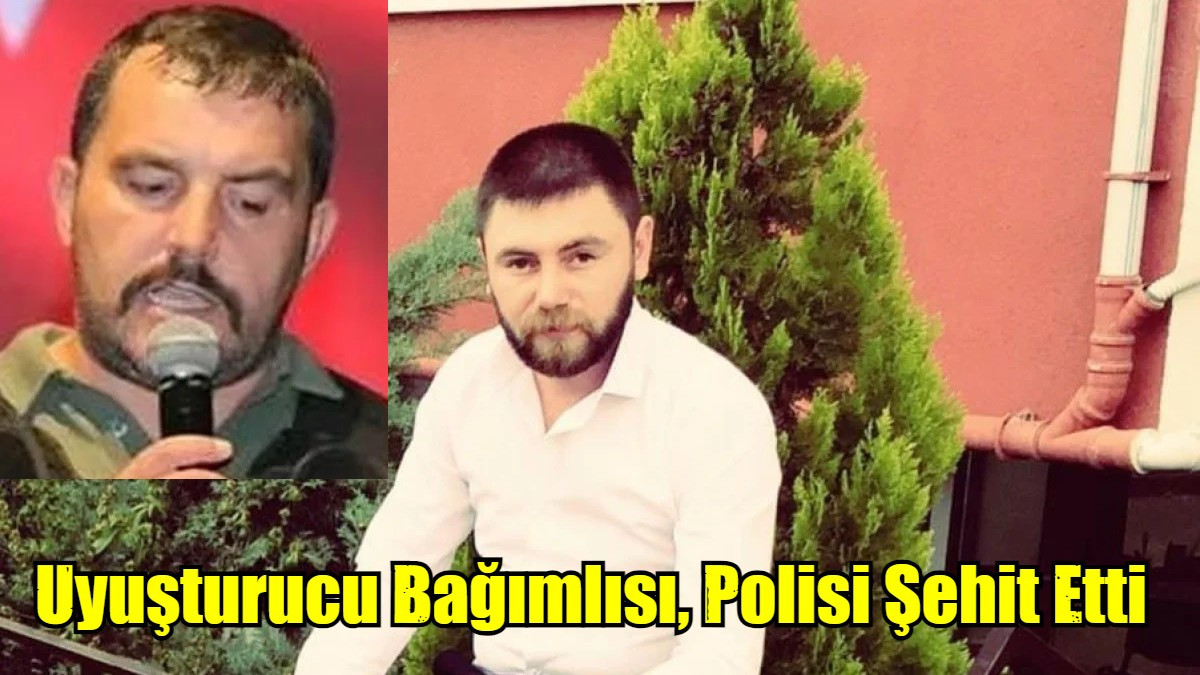 Uyuşturucu Bağımlısı, Polisi Şehit Etti