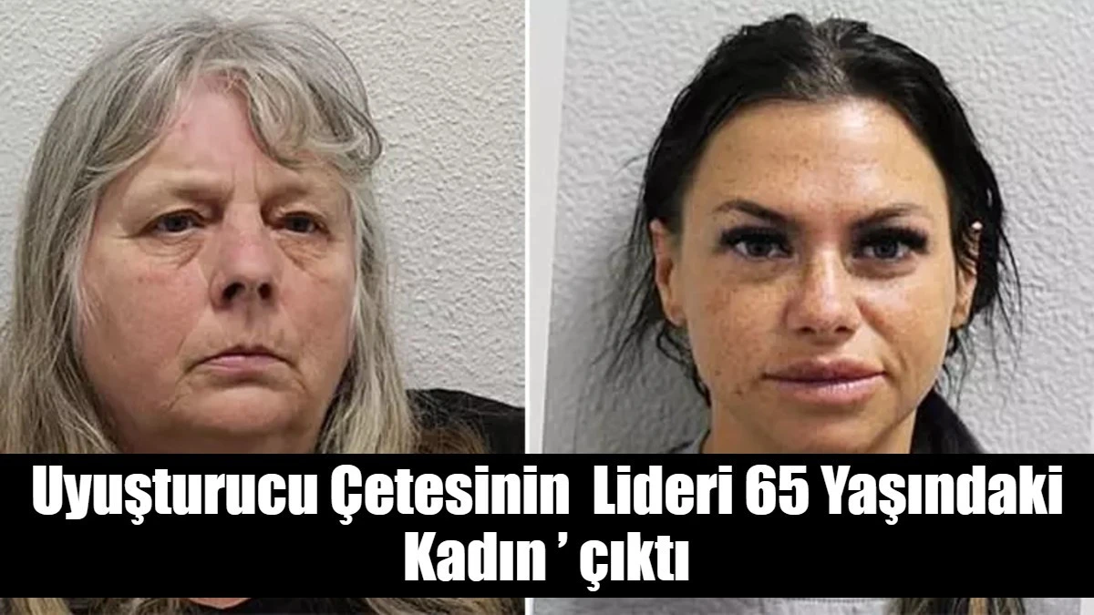 Uyuşturucu Çetesinin  Lideri 65 Yaşındaki Kadın ’ çıktı