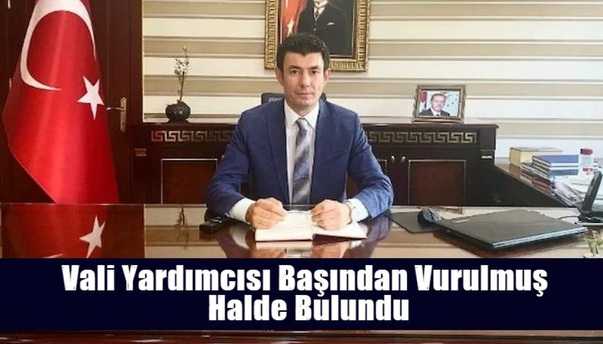 Vali Yardımcısı Başından Vurulmuş  Halde Bulundu