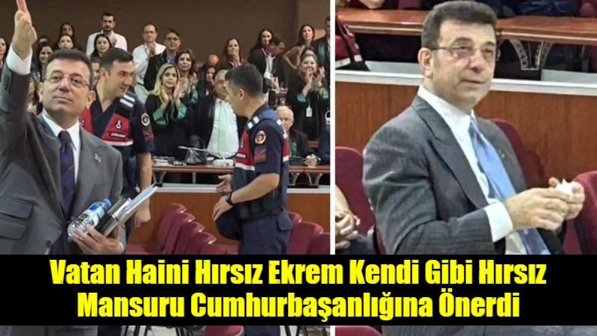Vatan Haini Hırsız Ekrem Kendi Gibi Hırsız Mansuru Cumhurbaşanlığına &Ouml;nerdi