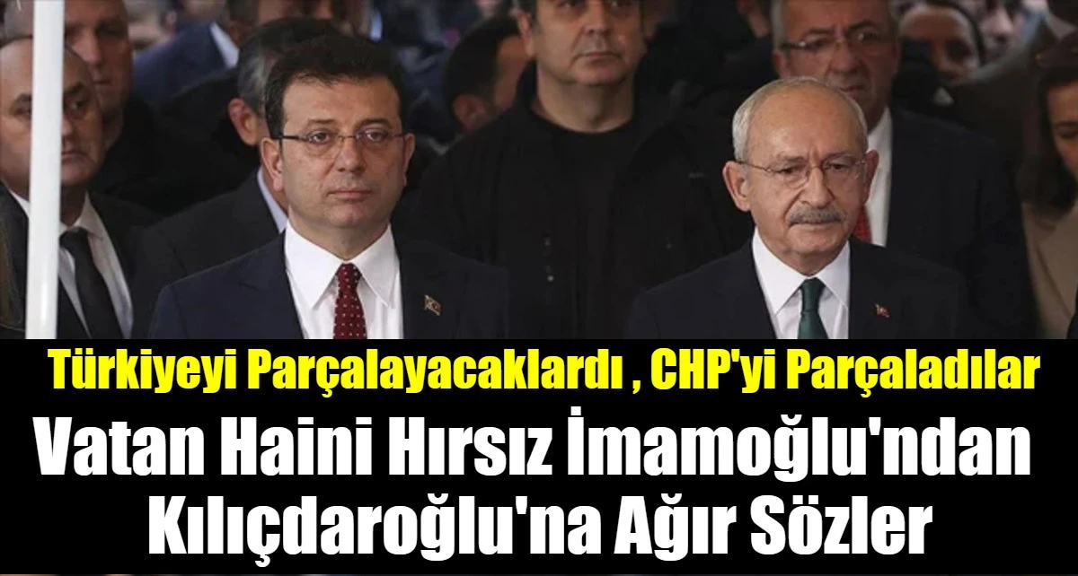 Vatan Haini Hırsız İmamoğlu'ndan  Kılı&ccedil;daroğlu'na Ağır S&ouml;zler