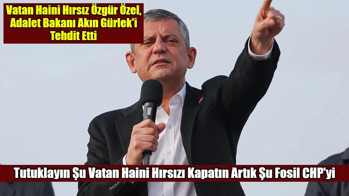 Vatan Haini Hırsız &Ouml;zg&uuml;r &Ouml;zel, Adalet Bakanı Akın G&uuml;rlek'i Tehdit Etti