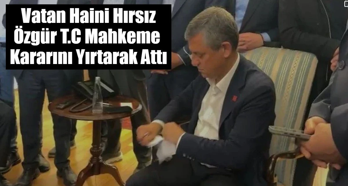 Vatan Haini Hırsız &Ouml;zg&uuml;r T.C Mahkeme  Kararını Yırtarak Attı