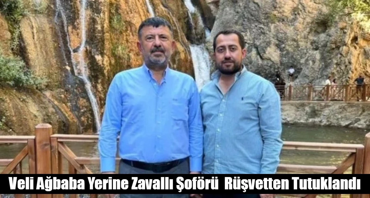 Veli Ağbaba Yerine Zavallı Şof&ouml;r&uuml;  R&uuml;şvetten Tutuklandı