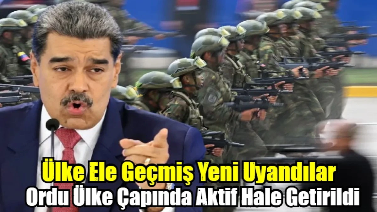 Venezuela ordusu &uuml;lke &ccedil;apında aktif hale getirildi