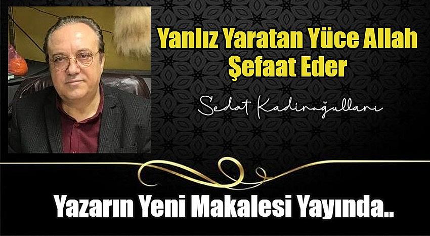 Yanlız Yaratan Yüce Allah Şefaat Eder