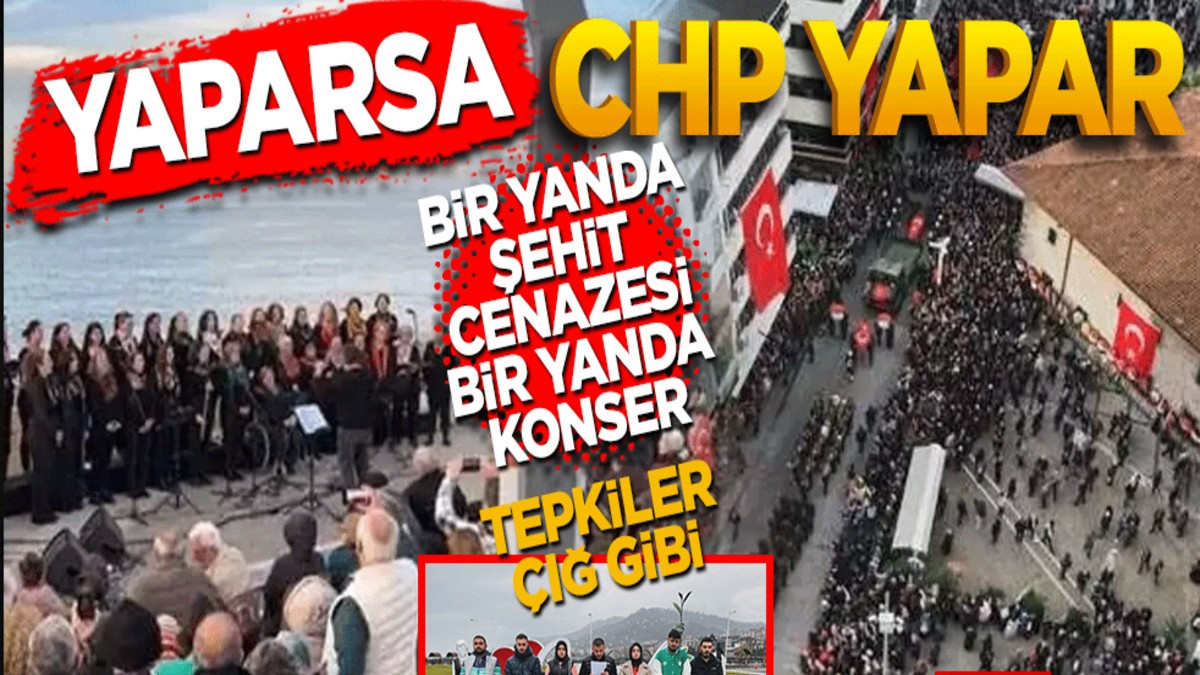 Yaparsa CHP yapar! Bir yanda şehit cenazesi bir yanda konser
