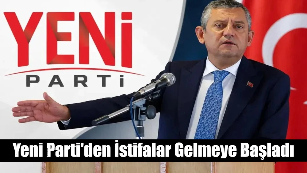 Yeni Parti'den İstifalar Gelmeye Başladı