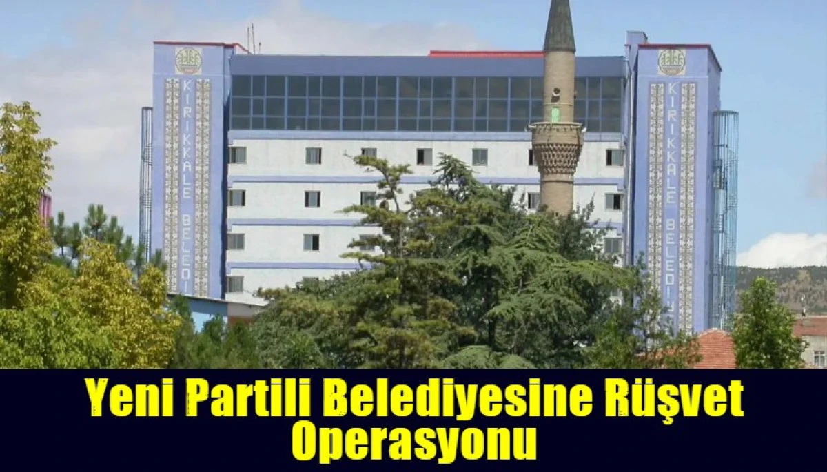 Yeni Partili Belediyesine R&uuml;şvet Operasyonu