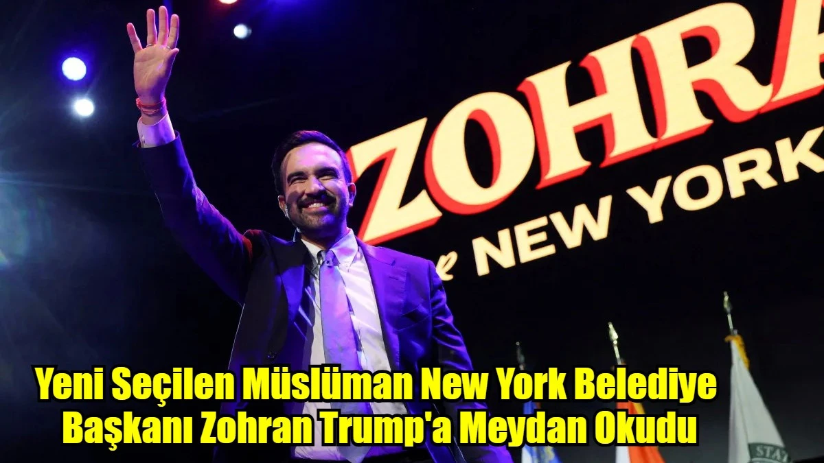 Yeni Seçilen Müslüman New York Belediye  Başkanı Zohran Trump'a Meydan Okudu
