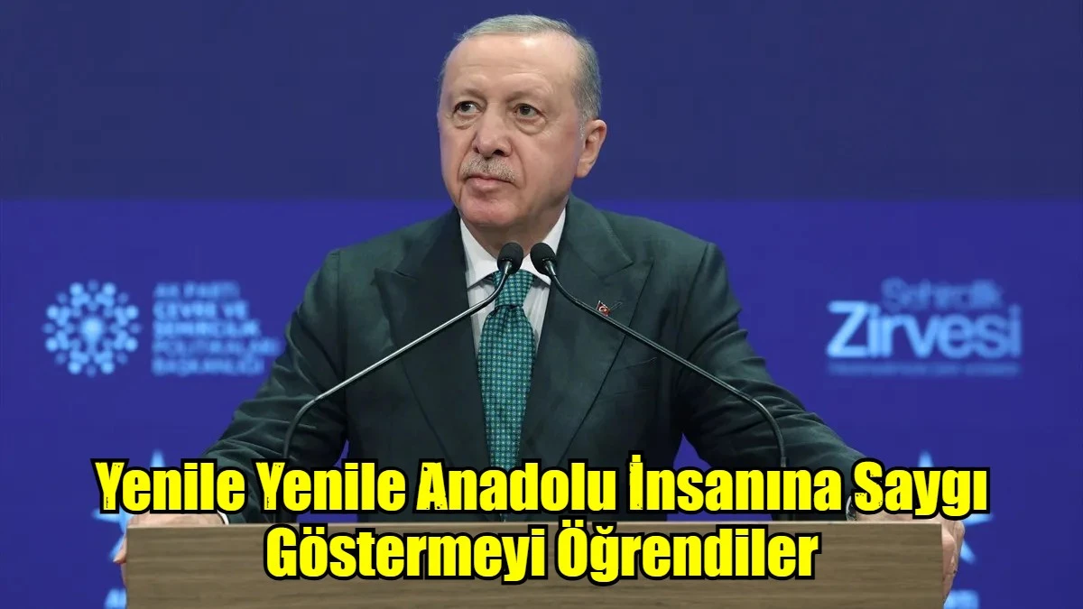 Yenile Yenile Anadolu İnsanına Saygı Göstermeyi Öğrendiler