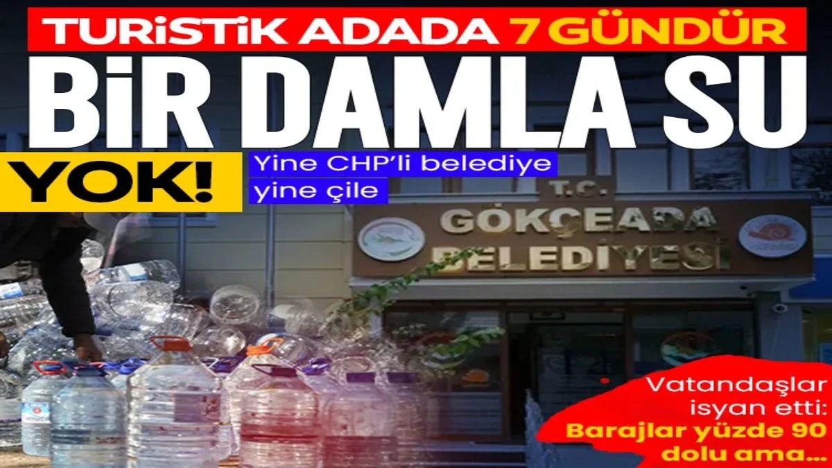 Yine CHP&rsquo;li belediye yine &ccedil;ile! G&ouml;k&ccedil;eada&rsquo;da 7 g&uuml;nd&uuml;r bir damla su yok