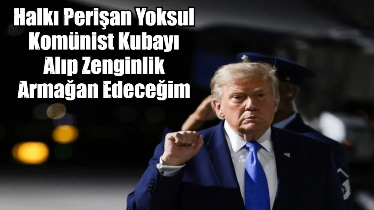 Yoksul Kom&uuml;nist Kubayı Alıp Zenginlik Armağan Edeceğim