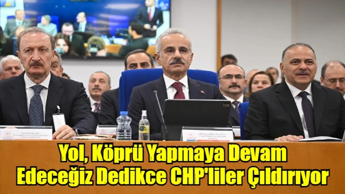 Yol, Köprü Yapmaya Devam  Edeceğiz Dedikce CHP'liler Çıldırıyor