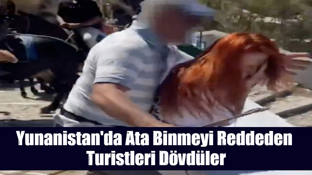 Yunanistan'da Ata Binmeyi Reddeden  Turistleri D&ouml;vd&uuml;ler