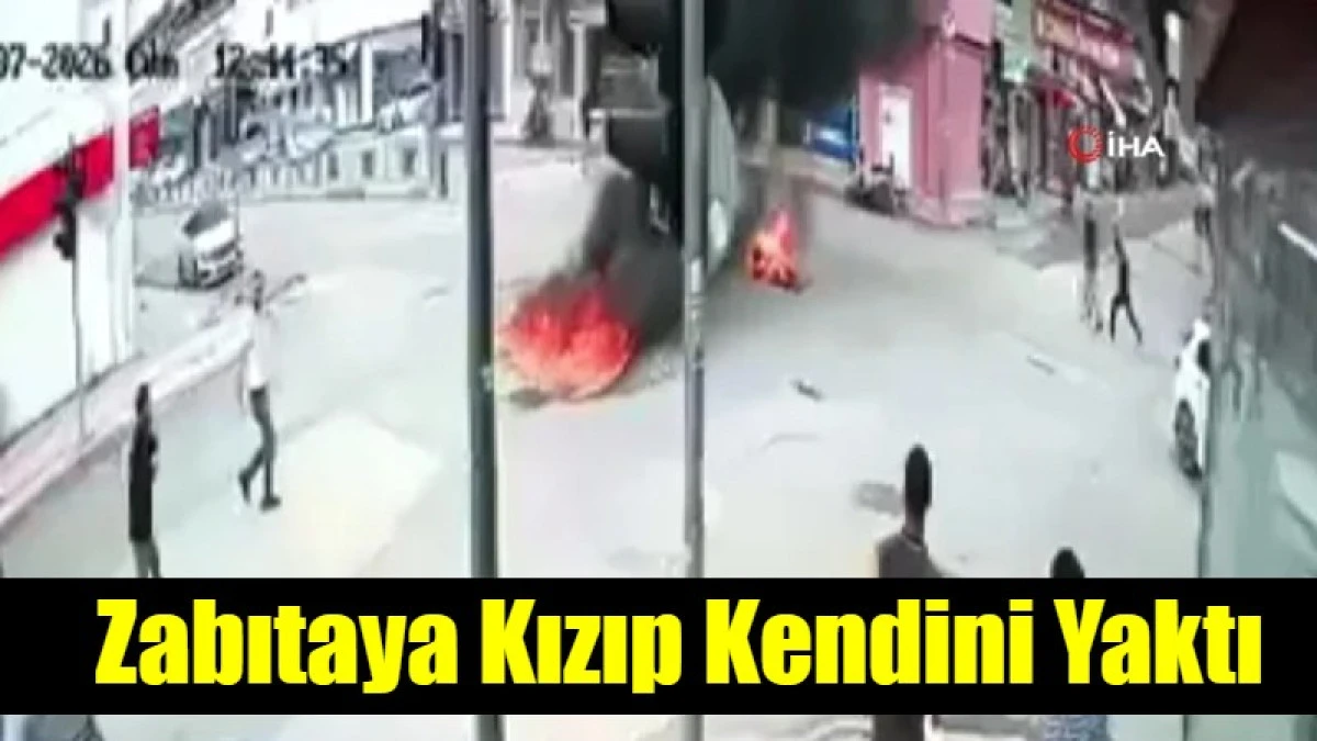 Zabıtaya Kızıp Kendini Yaktı