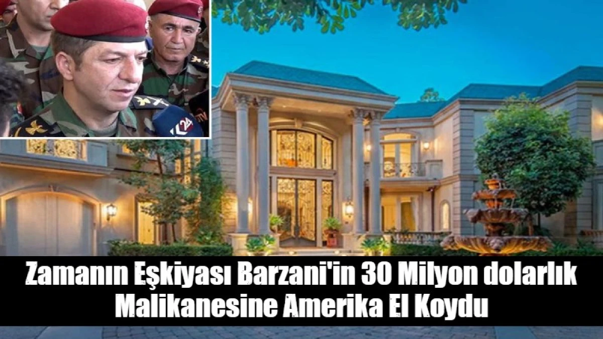 Zamanın Eşkiyası Barzani'in 30 Milyon dolarlık Malikanesine Amerika El Koydu