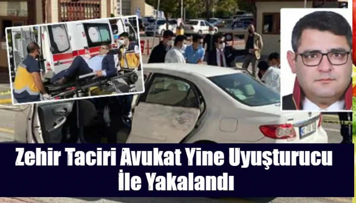 Zehir Taciri Avukat Yine Uyuşturucu  İle Yakalandı